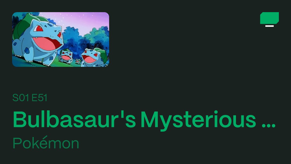 0055 – Bulbasaur's Mysterious Garden – Gonna watch 'em all!